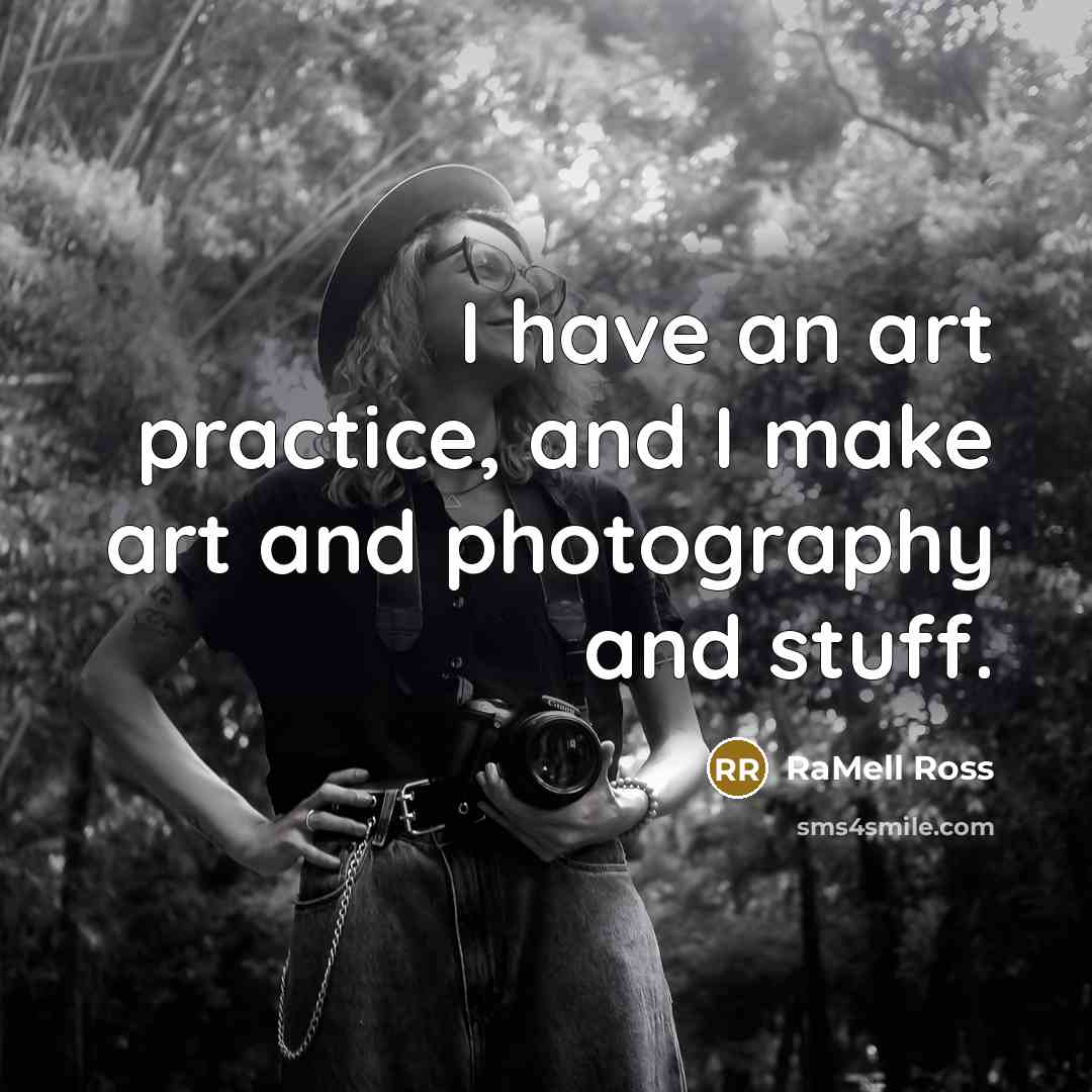 “I have an art practice, and I make art and photography and stuff.” quote by RaMell Ross