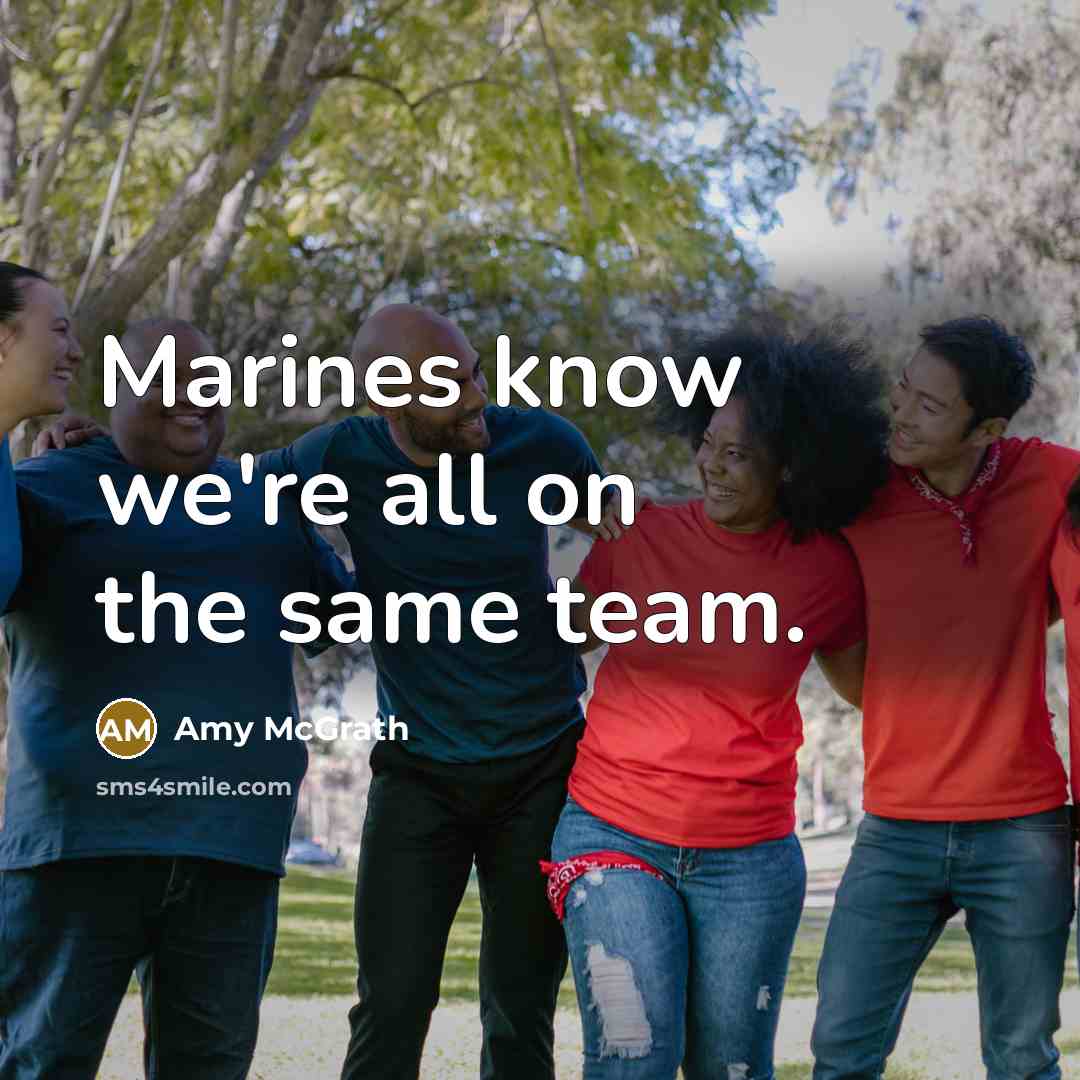 “Marines know we're all on the same team.” quote by Amy McGrath