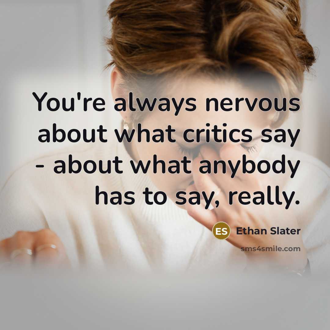 “You're always nervous about what critics say - about what anybody has to say, really.” quote by Ethan Slater