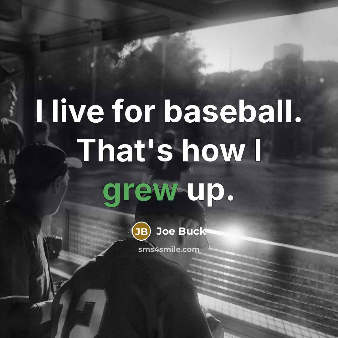 “I live for baseball. That's how I grew up.” quote by Joe Buck