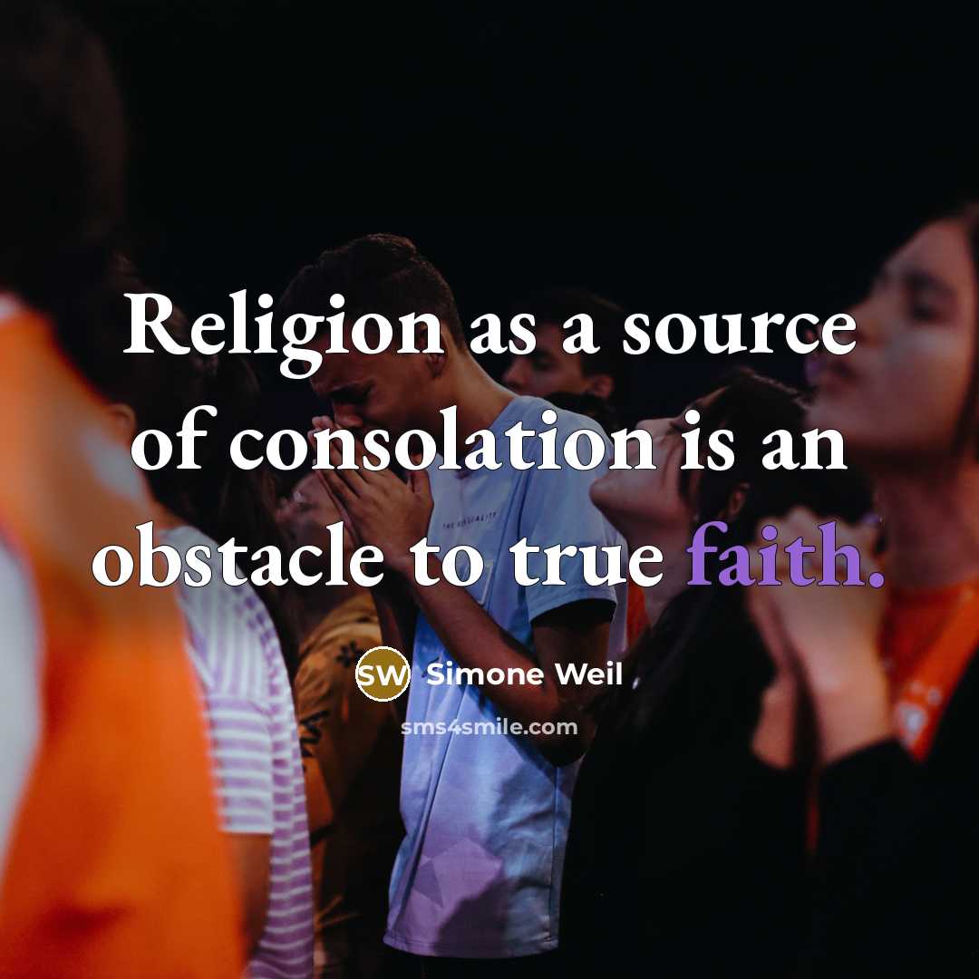 “Religion as a source of consolation is an obstacle to true faith.” quote by Simone Weil