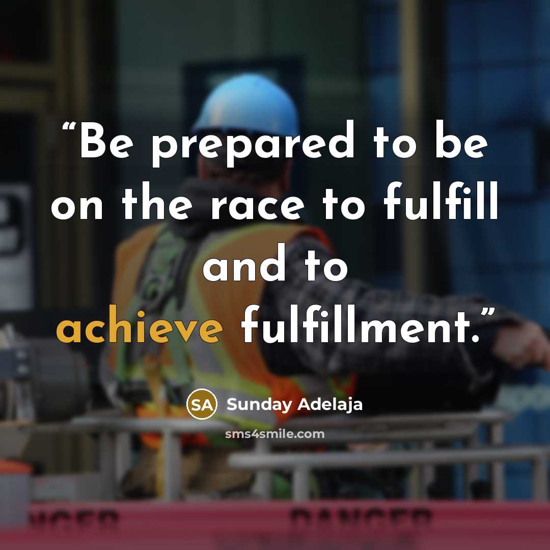 “Be prepared to be on the race to fulfill and to achieve fulfillment.” quote by Sunday Adelaja