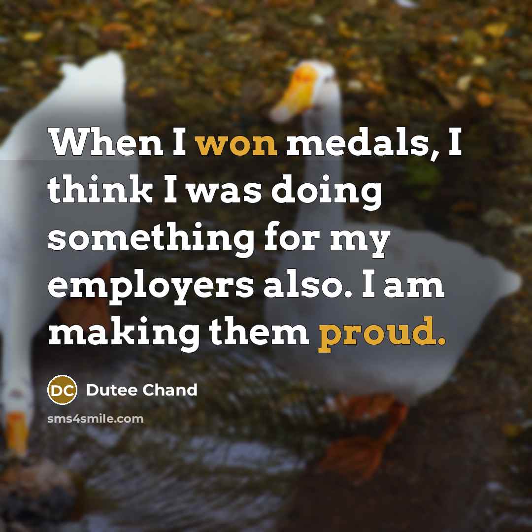 “When I won medals, I think I was doing something for my employers also. I am making them proud.” quote by Dutee Chand