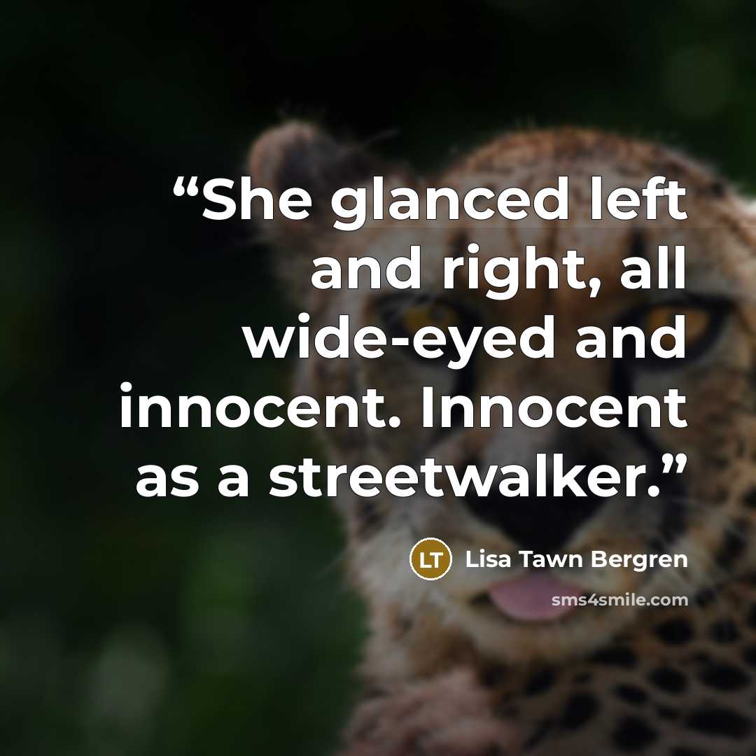 “She glanced left and right, all wide-eyed and innocent. Innocent as a streetwalker.” quote by Lisa Tawn Bergren