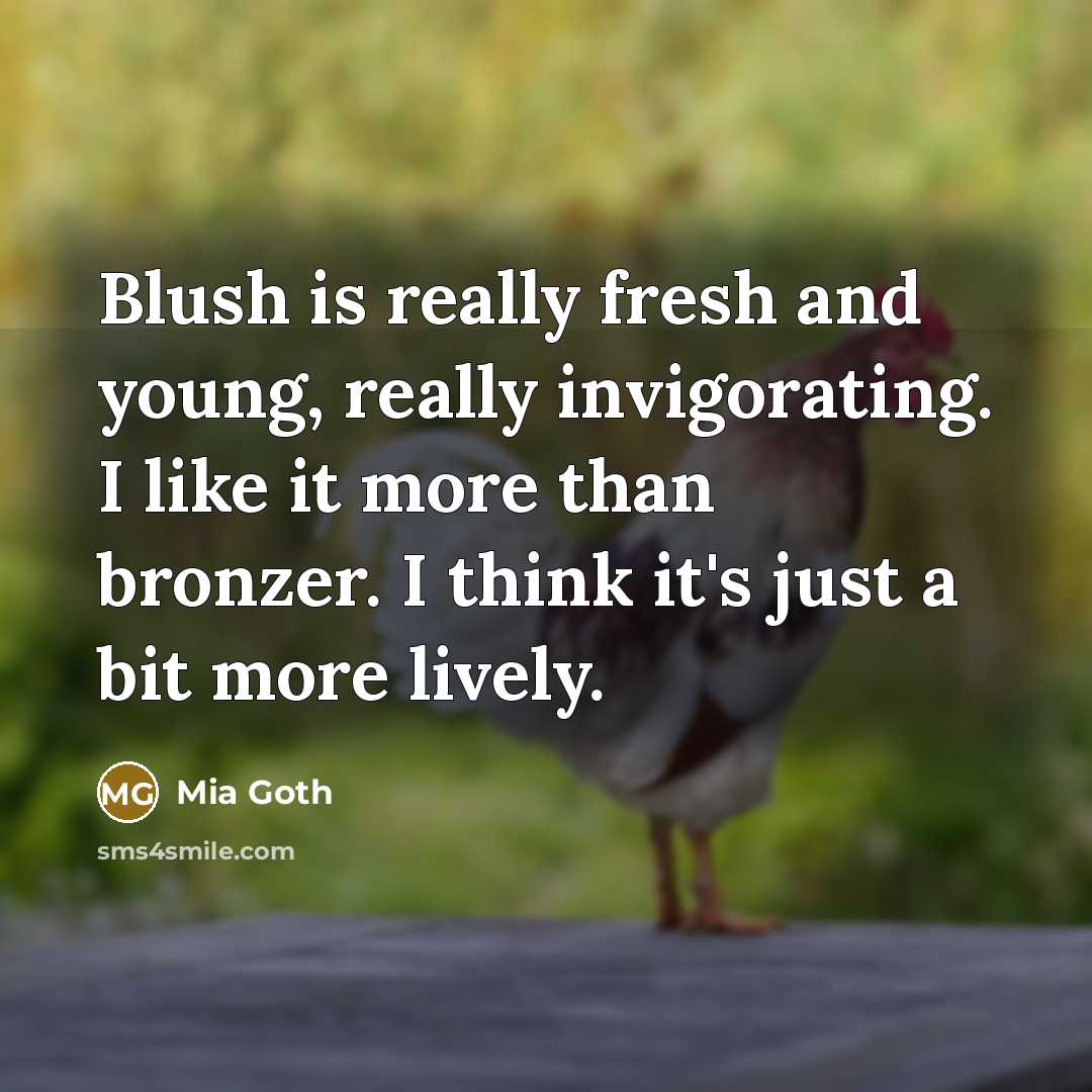“Blush is really fresh and young, really invigorating. I like it more than bronzer. I think it's just a bit more lively.” quote by Mia Goth