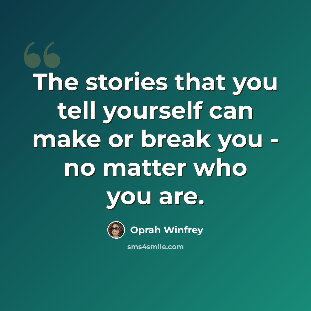 “The stories that you tell yourself can make or break you - no matter who you are.” quote by Oprah Winfrey