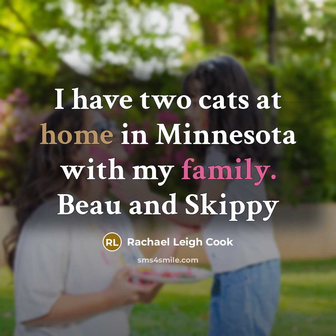 “I have two cats at home in Minnesota with my family. Beau and Skippy” quote by Rachael Leigh Cook
