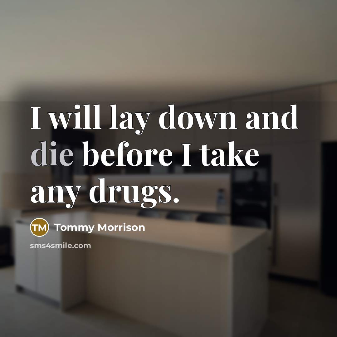 “I will lay down and die before I take any drugs.” quote by Tommy Morrison