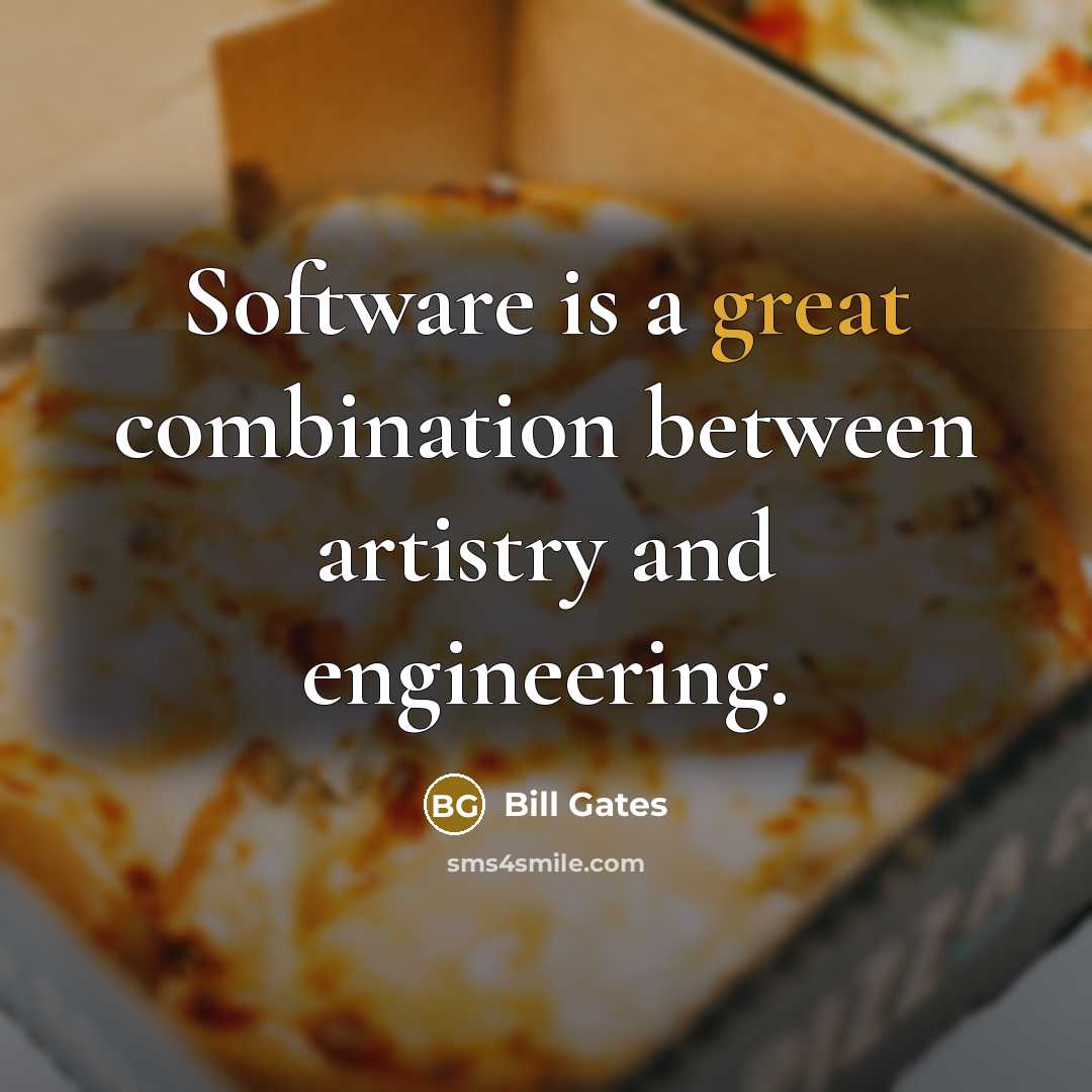 “Software is a great combination between artistry and engineering.” quote by Bill Gates