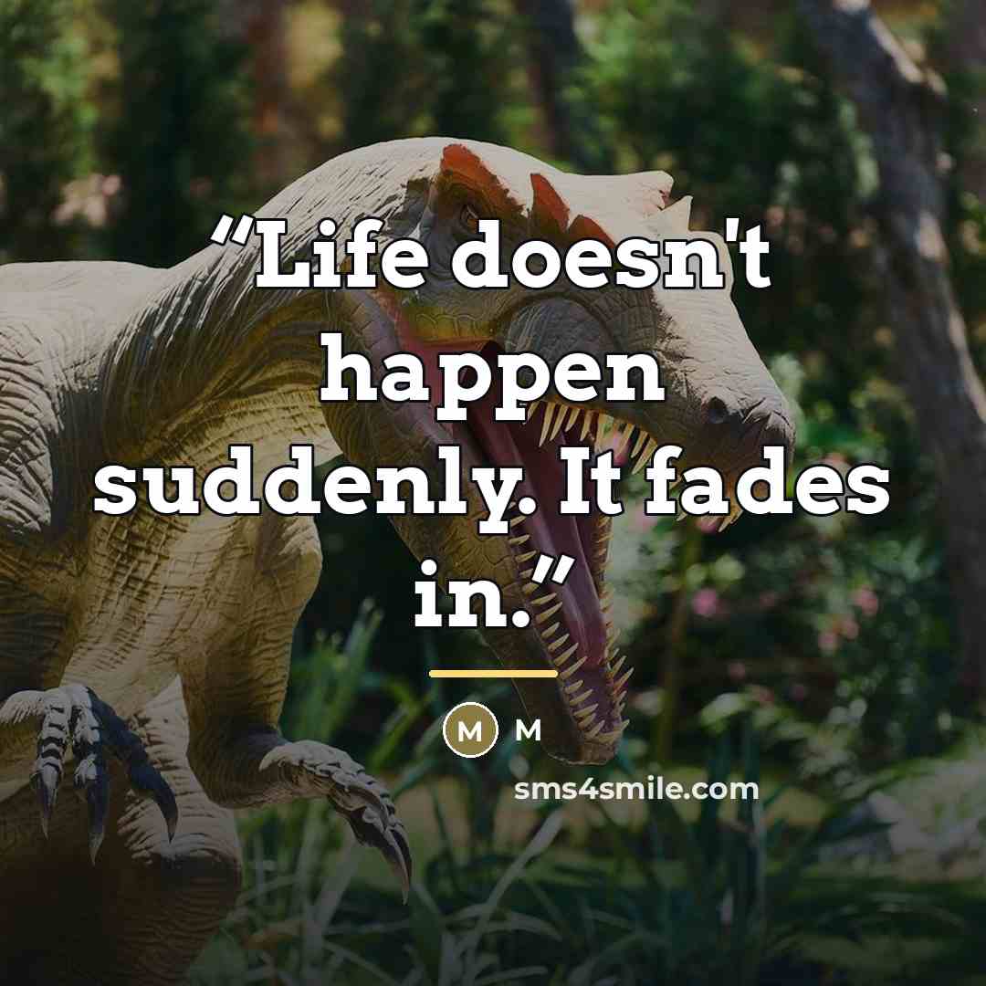 “Life doesn't happen suddenly. It fades in.” quote by M