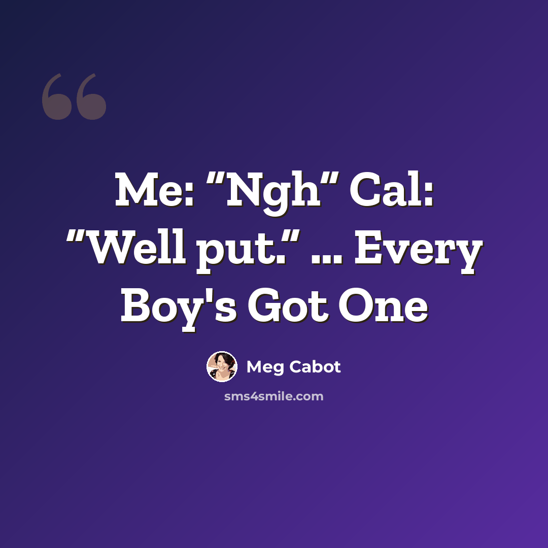 “Me: “Ngh” Cal: “Well put.” … Every Boy's Got One” quote by Meg Cabot