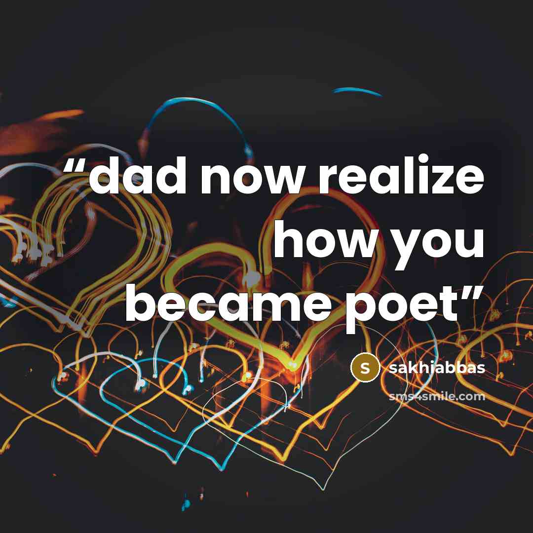 “dad now realize how you became poet” quote by sakhiabbas