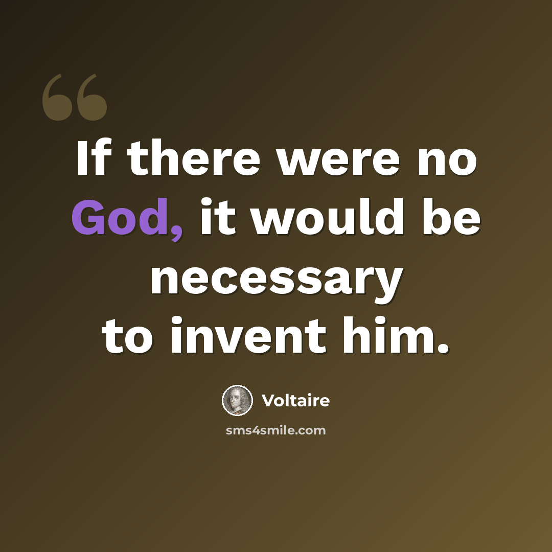 “If there were no God, it would be necessary to invent him.” quote by Voltaire