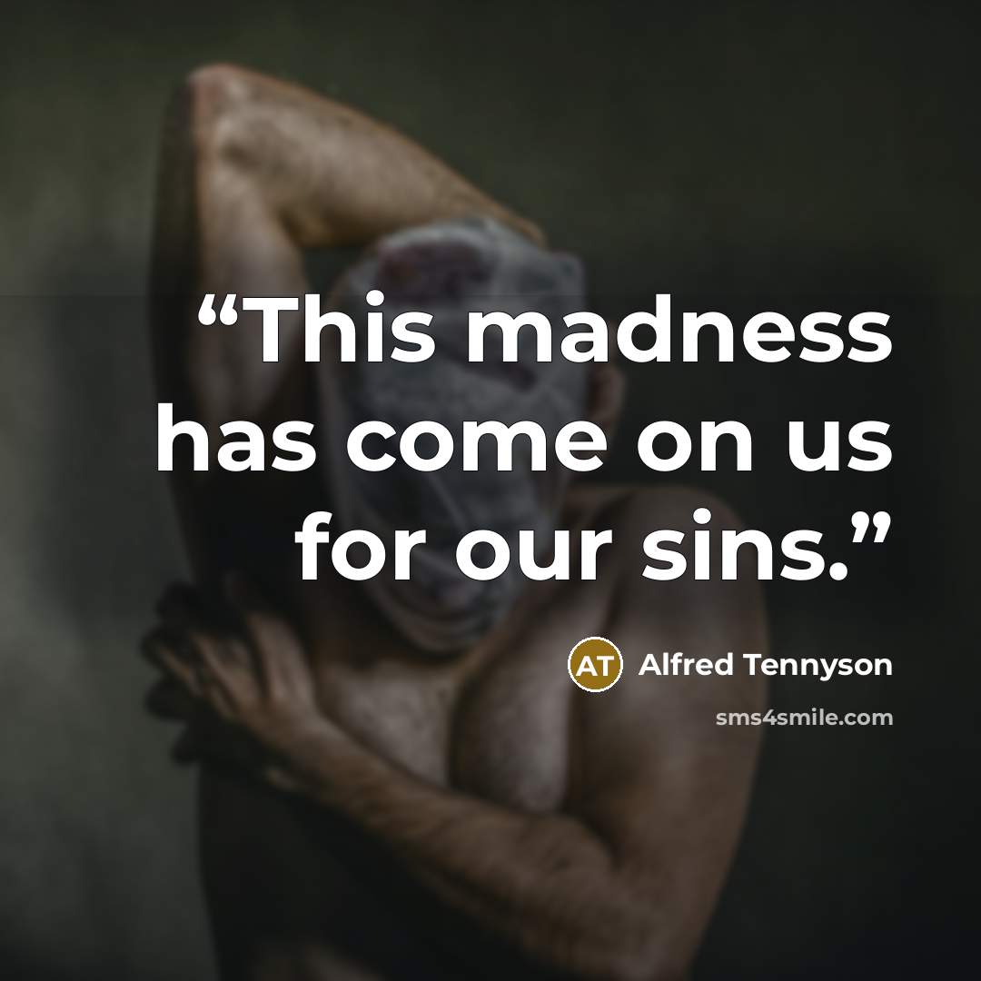 “This madness has come on us for our sins.” quote by Alfred Tennyson