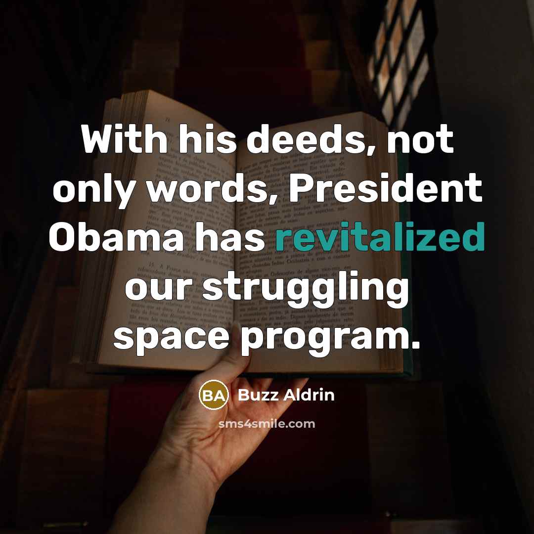 “With his deeds, not only words, President Obama has revitalized our struggling space program.” quote by Buzz Aldrin