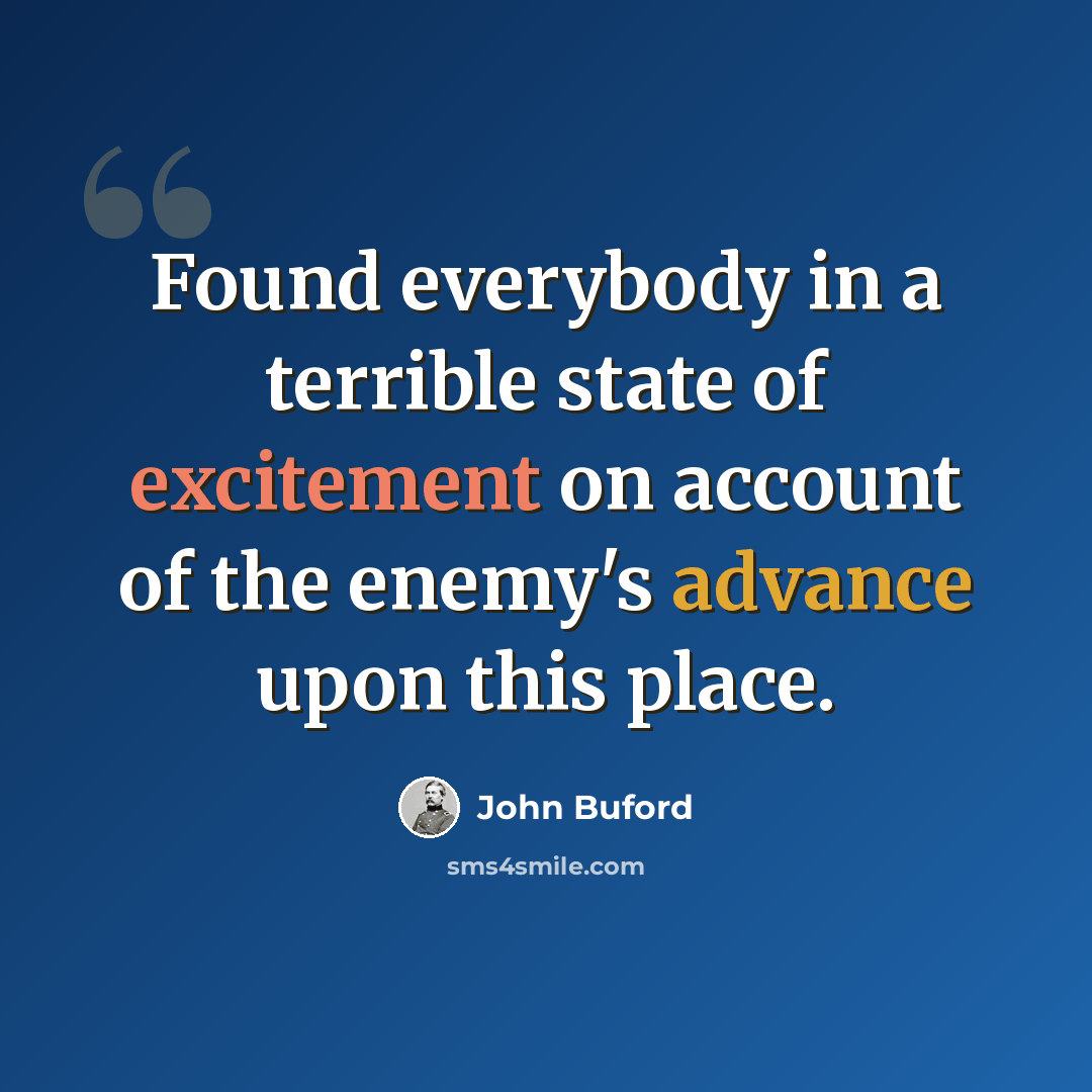 “Found everybody in a terrible state of excitement on account of the enemy's advance upon this place.” quote by John Buford