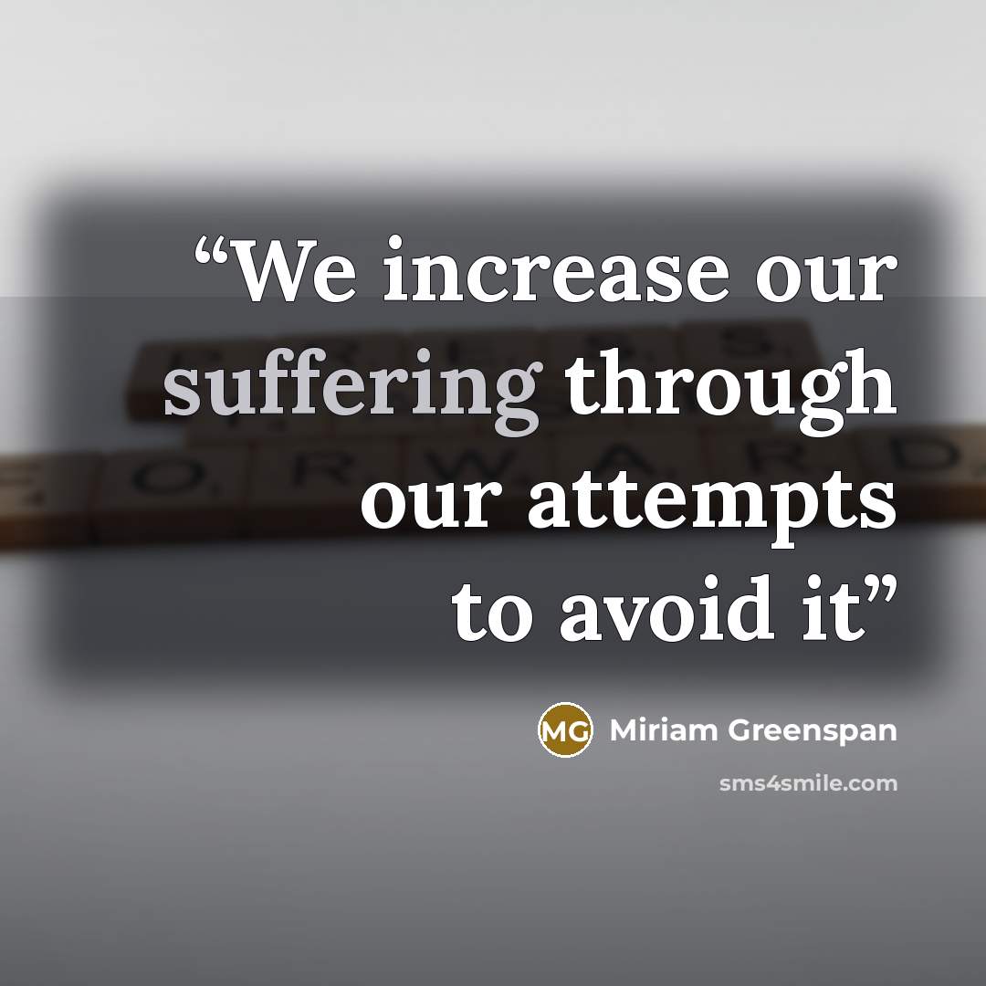 “We increase our suffering through our attempts to avoid it” quote by Miriam Greenspan