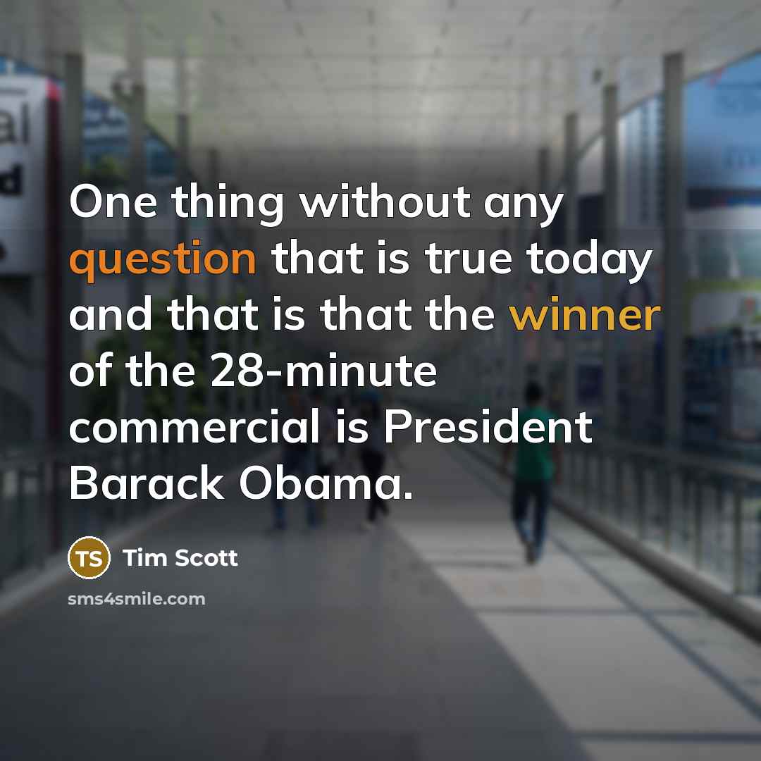 “One thing without any question that is true today and that is that the winner of the 28-minute commercial is President Barack Obama.” quote by Tim Scott