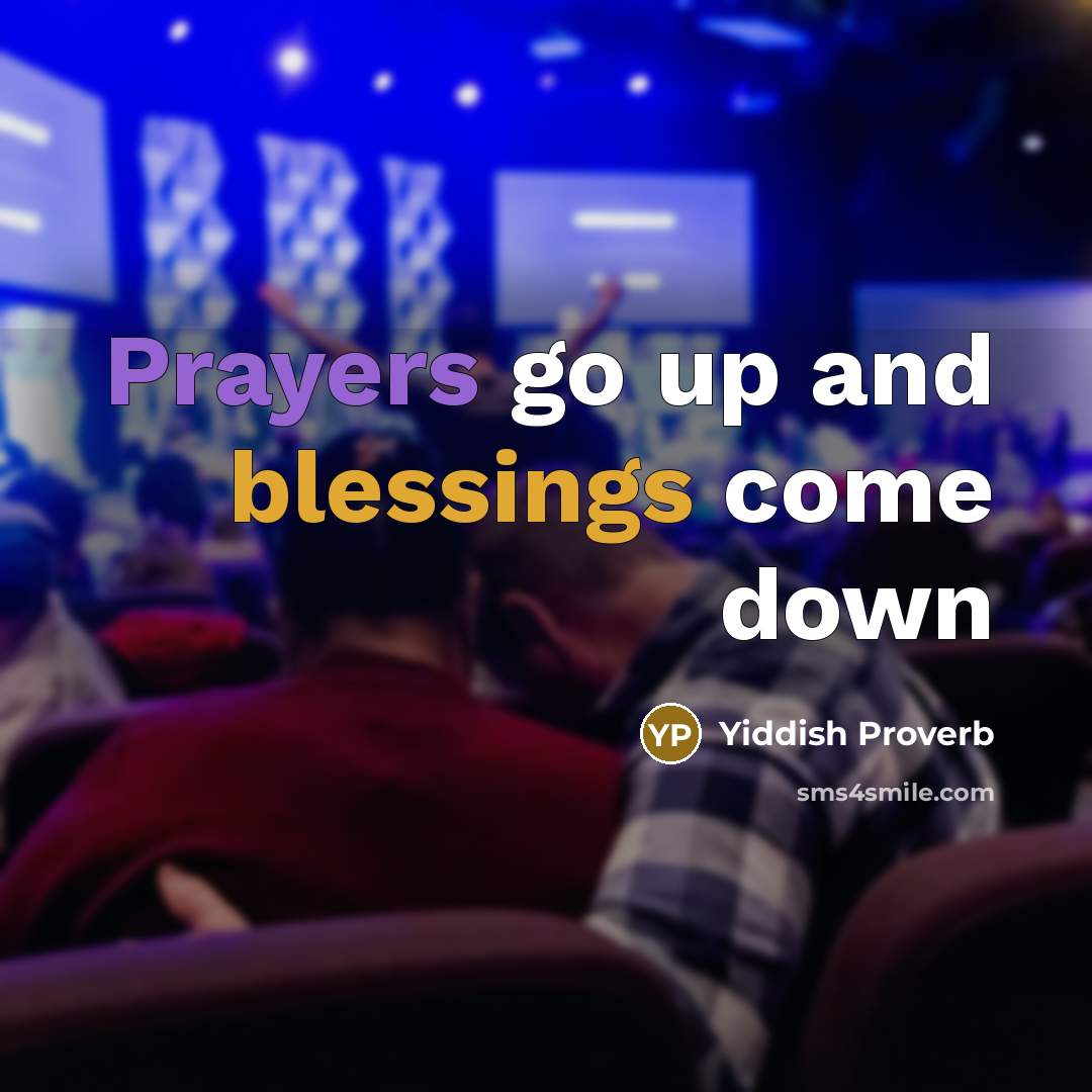 “Prayers go up and blessings come down” quote by Yiddish Proverb