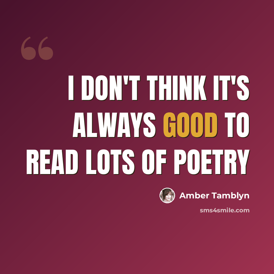 “I don't think it's always good to read lots of poetry” quote by Amber Tamblyn
