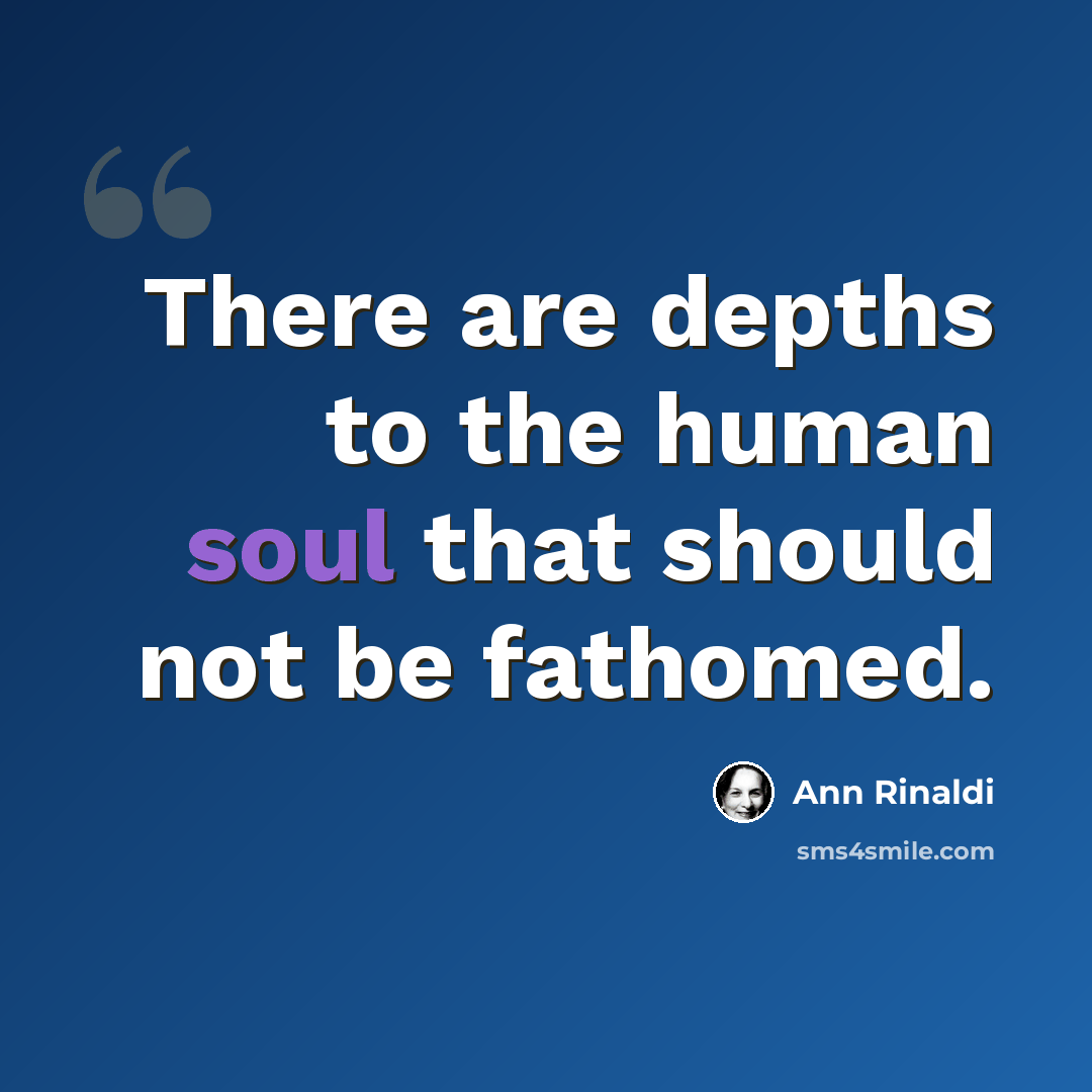 “There are depths to the human soul that should not be fathomed.” quote by Ann Rinaldi