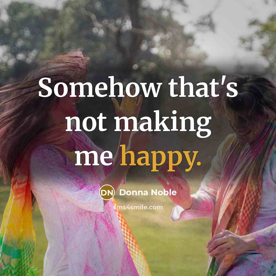 “Somehow that's not making me happy.” quote by Donna Noble