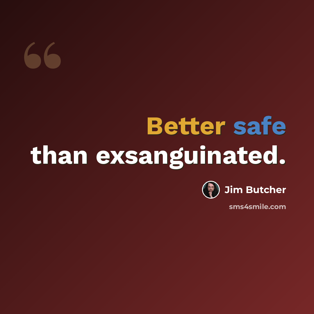 “Better safe than exsanguinated.” quote by Jim Butcher