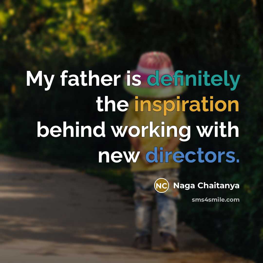 “My father is definitely the inspiration behind working with new directors.” quote by Naga Chaitanya