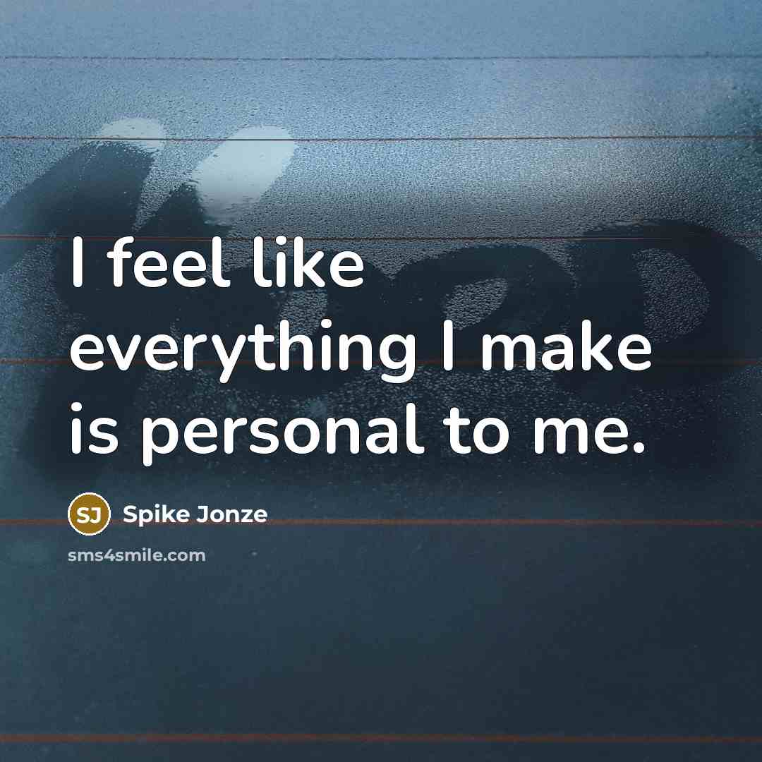 “I feel like everything I make is personal to me.” quote by Spike Jonze