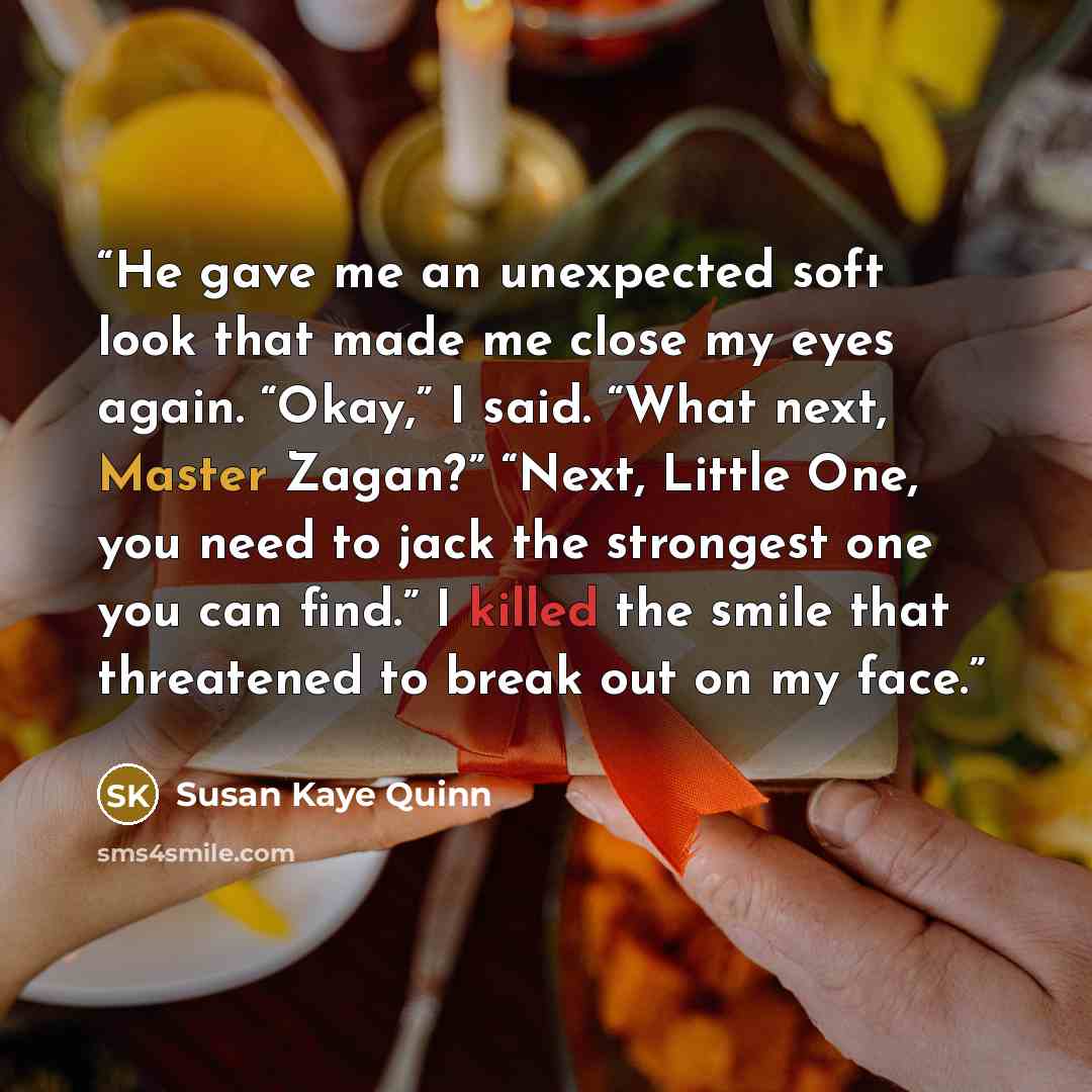 “He gave me an unexpected soft look that made me close my eyes again. “Okay,” I said. “What next, Master Zagan?” “Next, Little One, you need to jack the strongest one you can find.” I killed the smile that threatened to break out on my face.” quote by Susan Kaye Quinn