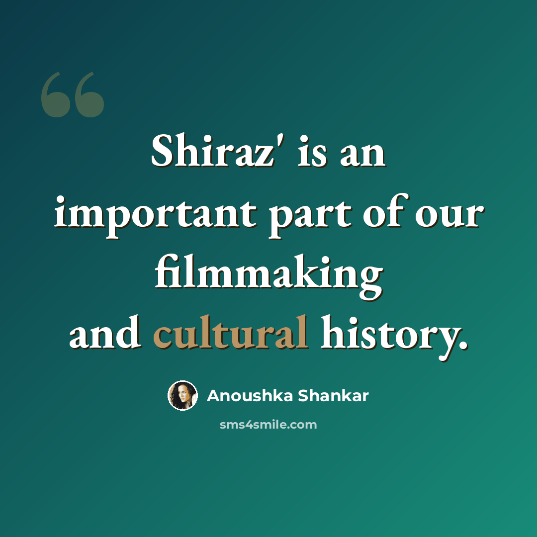 “Shiraz' is an important part of our filmmaking and cultural history.” quote by Anoushka Shankar