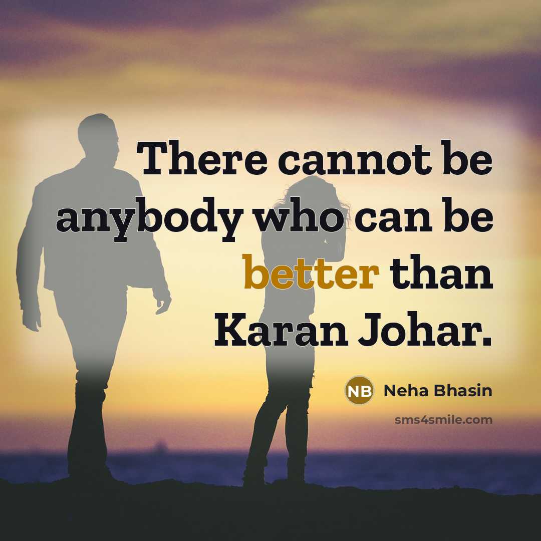“There cannot be anybody who can be better than Karan Johar.” quote by Neha Bhasin