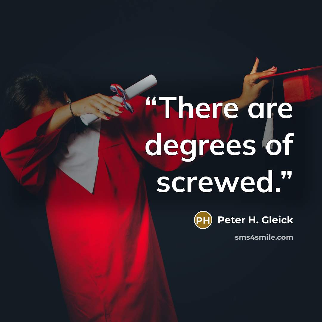 “There are degrees of screwed.” quote by Peter H. Gleick
