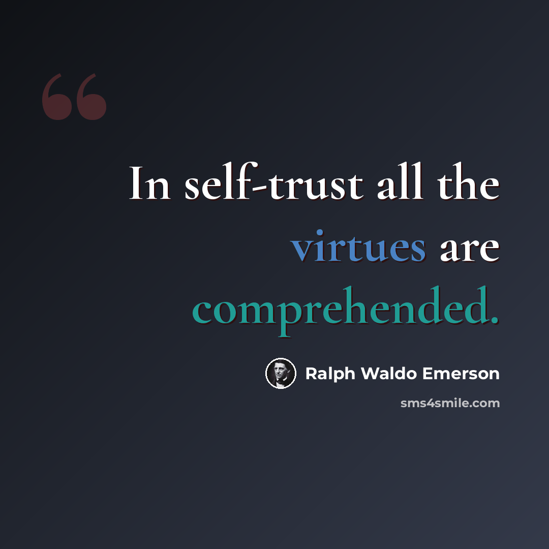 “In self-trust all the virtues are comprehended.” quote by Ralph Waldo Emerson