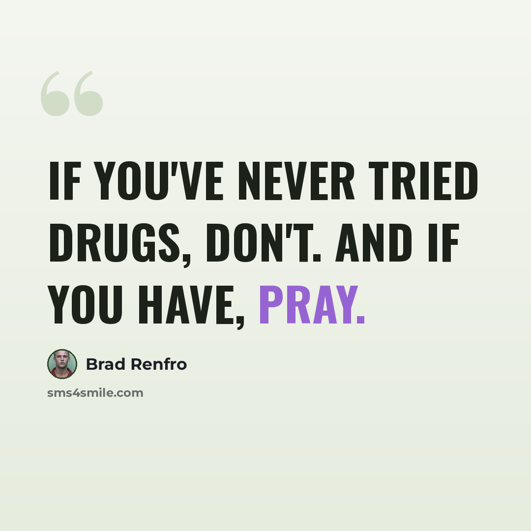 “If you've never tried drugs, don't. And if you have, pray.” quote by Brad Renfro