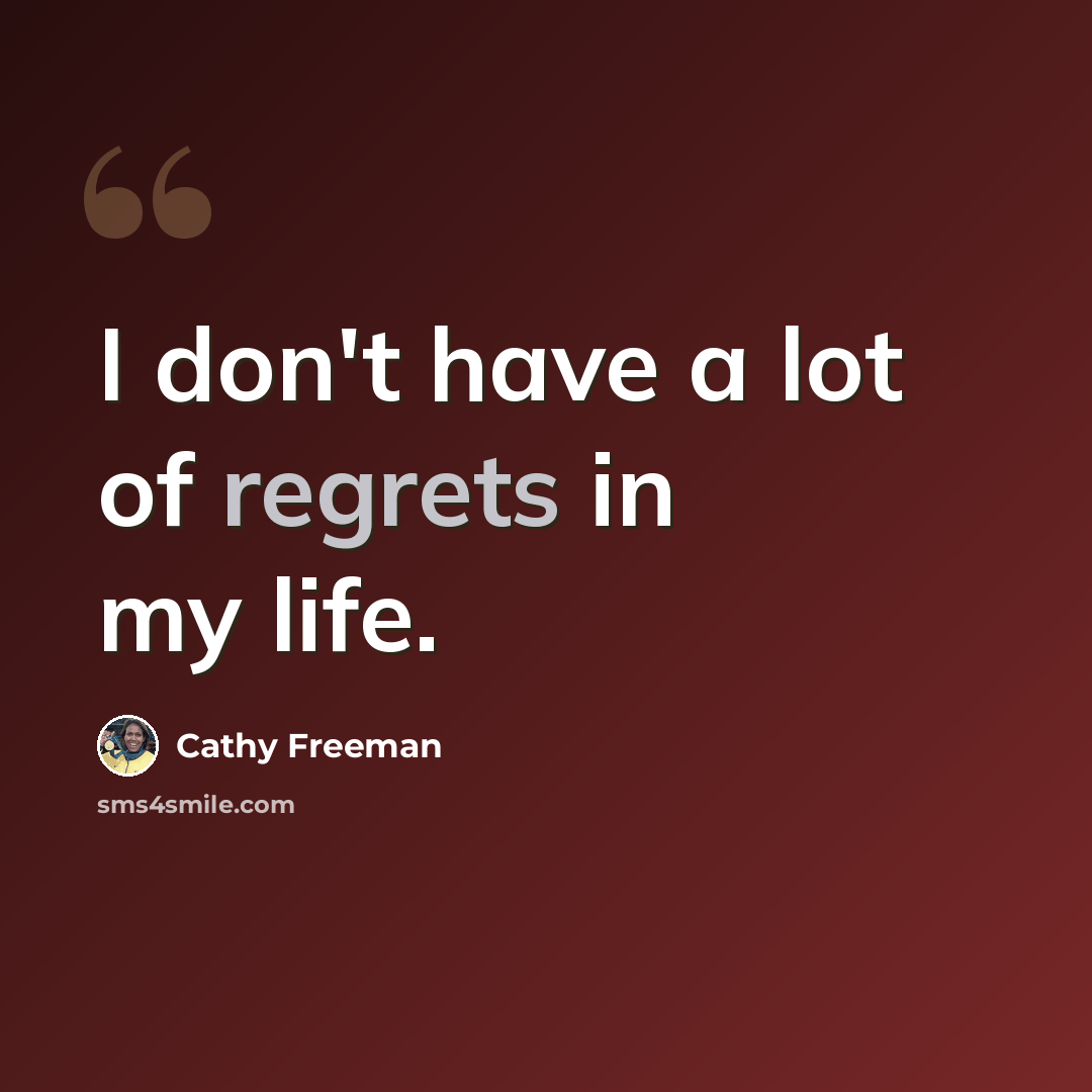 “I don't have a lot of regrets in my life.” quote by Cathy Freeman