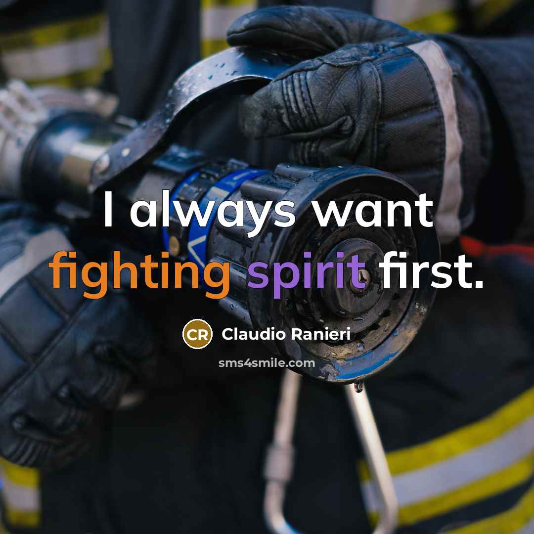 “I always want fighting spirit first.” quote by Claudio Ranieri