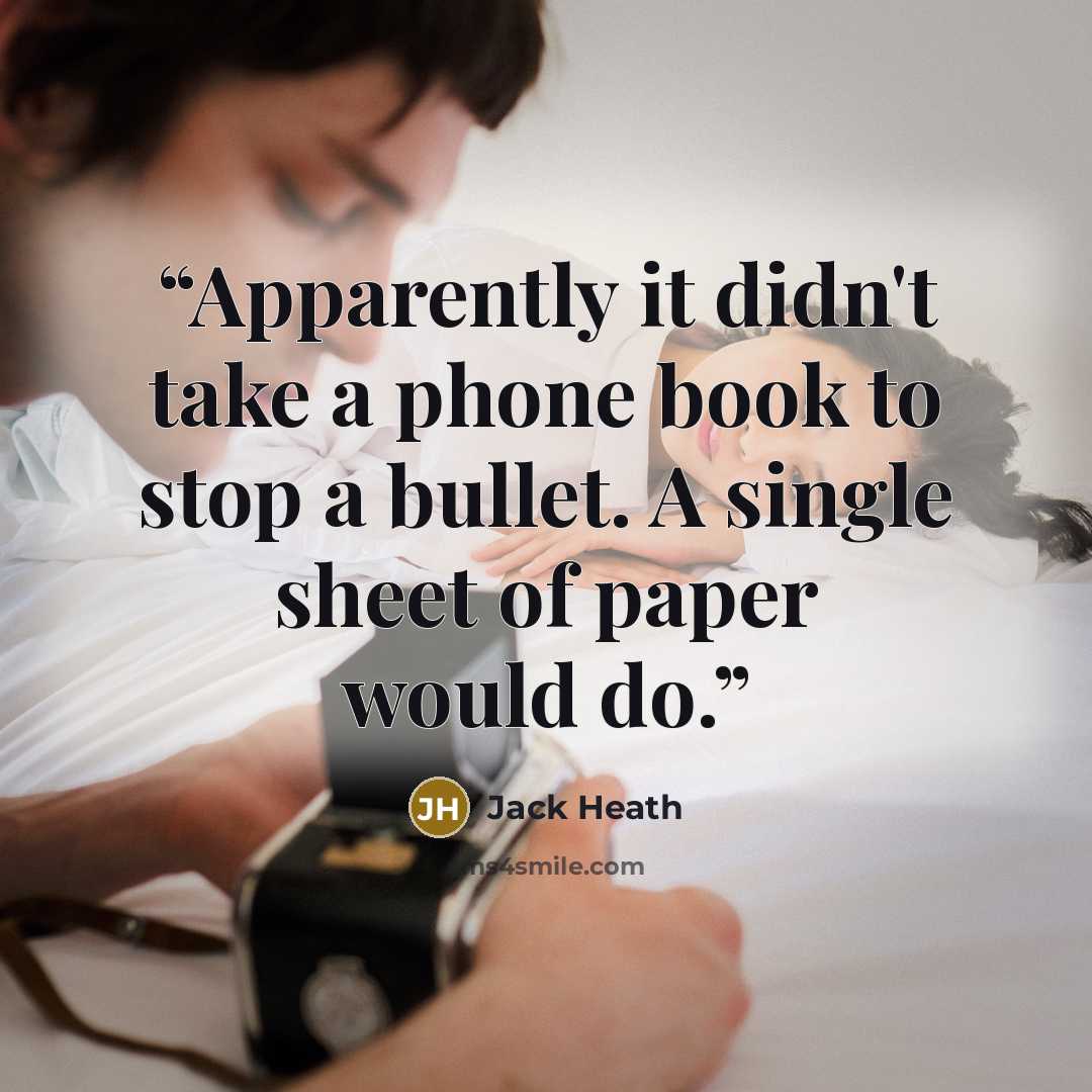 “Apparently it didn't take a phone book to stop a bullet. A single sheet of paper would do.” quote by Jack Heath