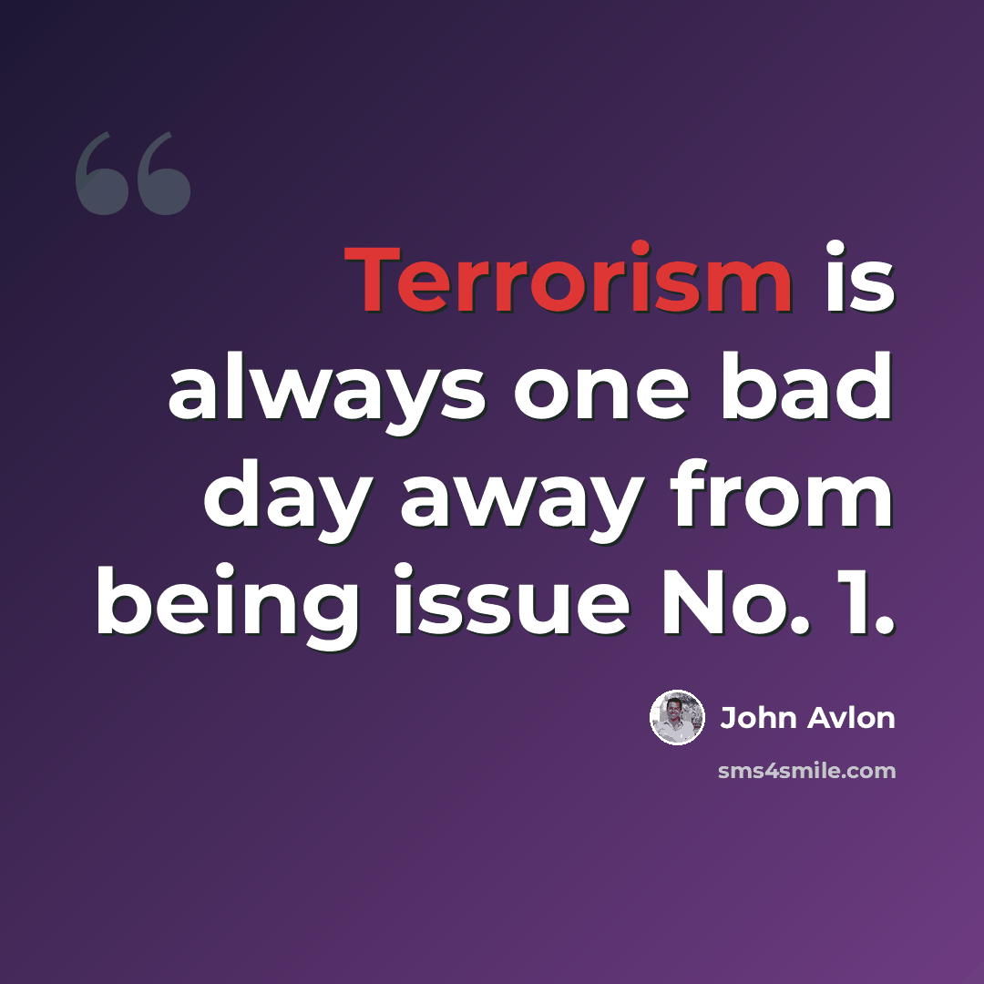 “Terrorism is always one bad day away from being issue No. 1.” quote by John Avlon