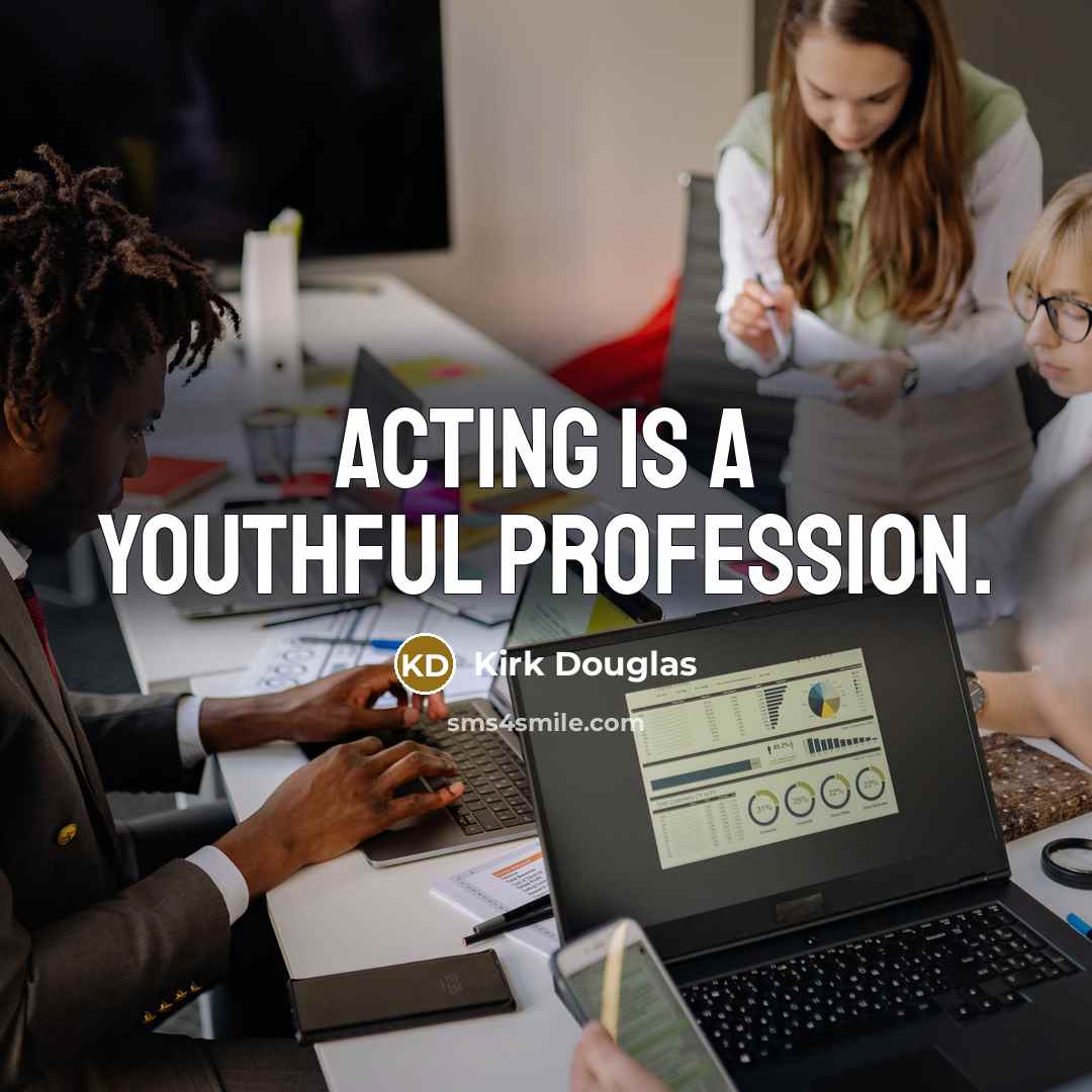 “Acting is a youthful profession.” quote by Kirk Douglas