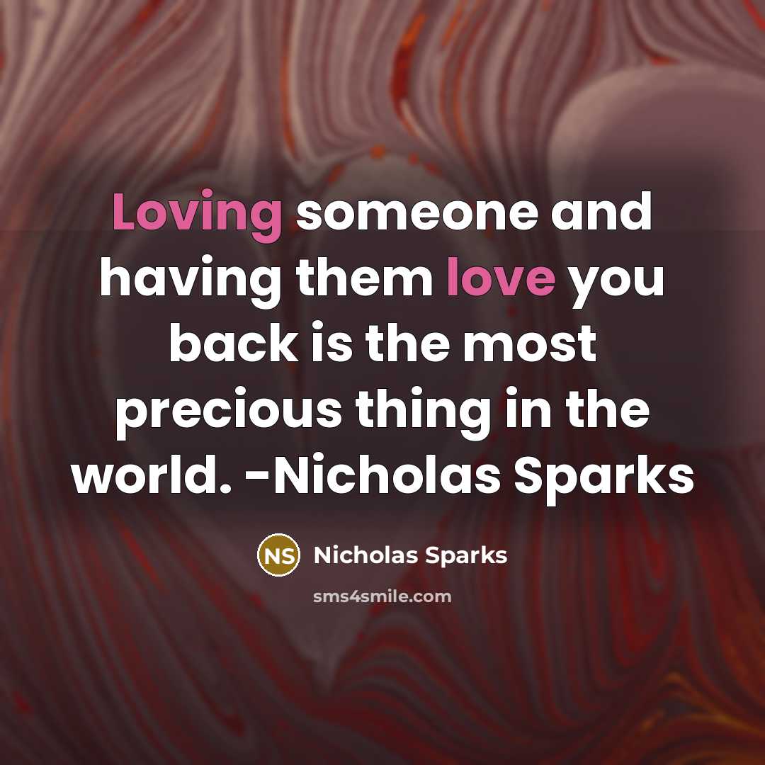 “Loving someone and having them love you back is the most precious thing in the world. -Nicholas Sparks” quote by Nicholas Sparks