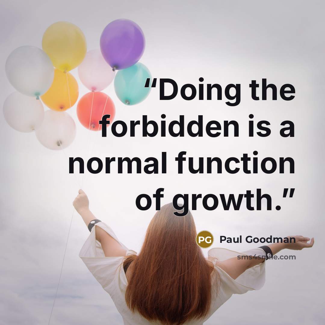 “Doing the forbidden is a normal function of growth.” quote by Paul Goodman