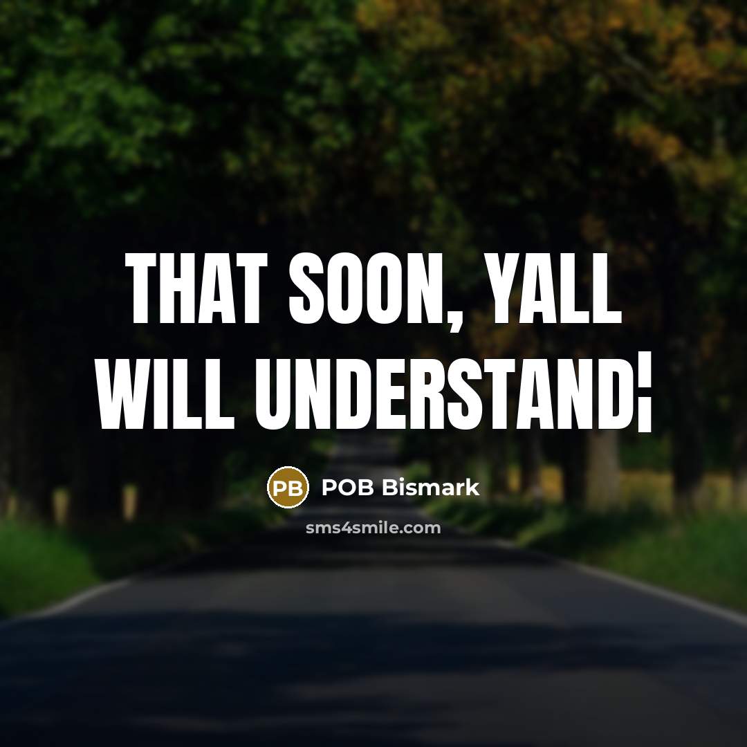 “That soon, yall will understand¦” quote by POB Bismark