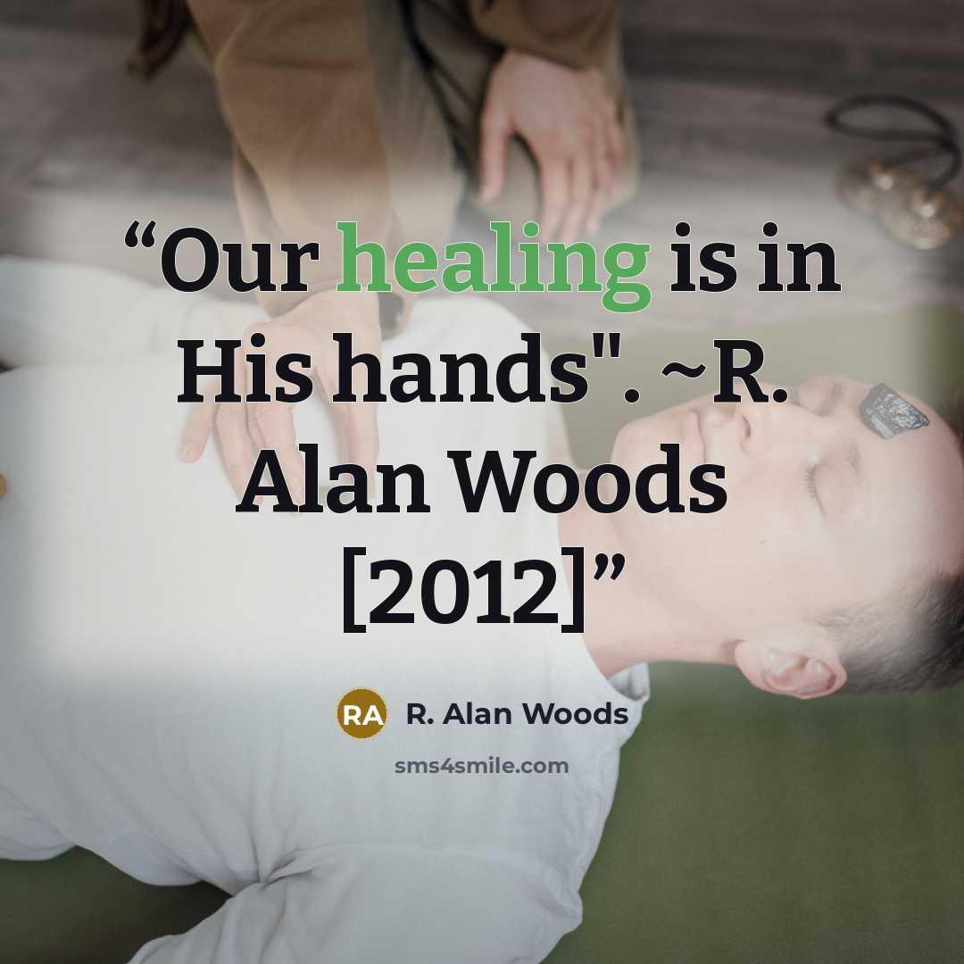 “Our healing is in His hands". ~R. Alan Woods [2012]” quote by R. Alan Woods