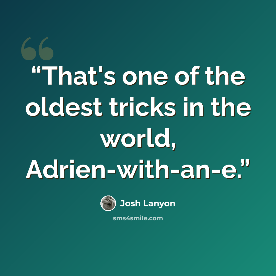 “That's one of the oldest tricks in the world, Adrien-with-an-e.” quote by Josh Lanyon