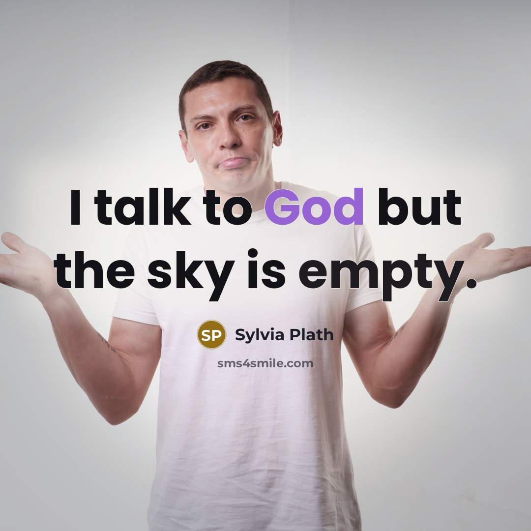 “I talk to God but the sky is empty.” quote by Sylvia Plath