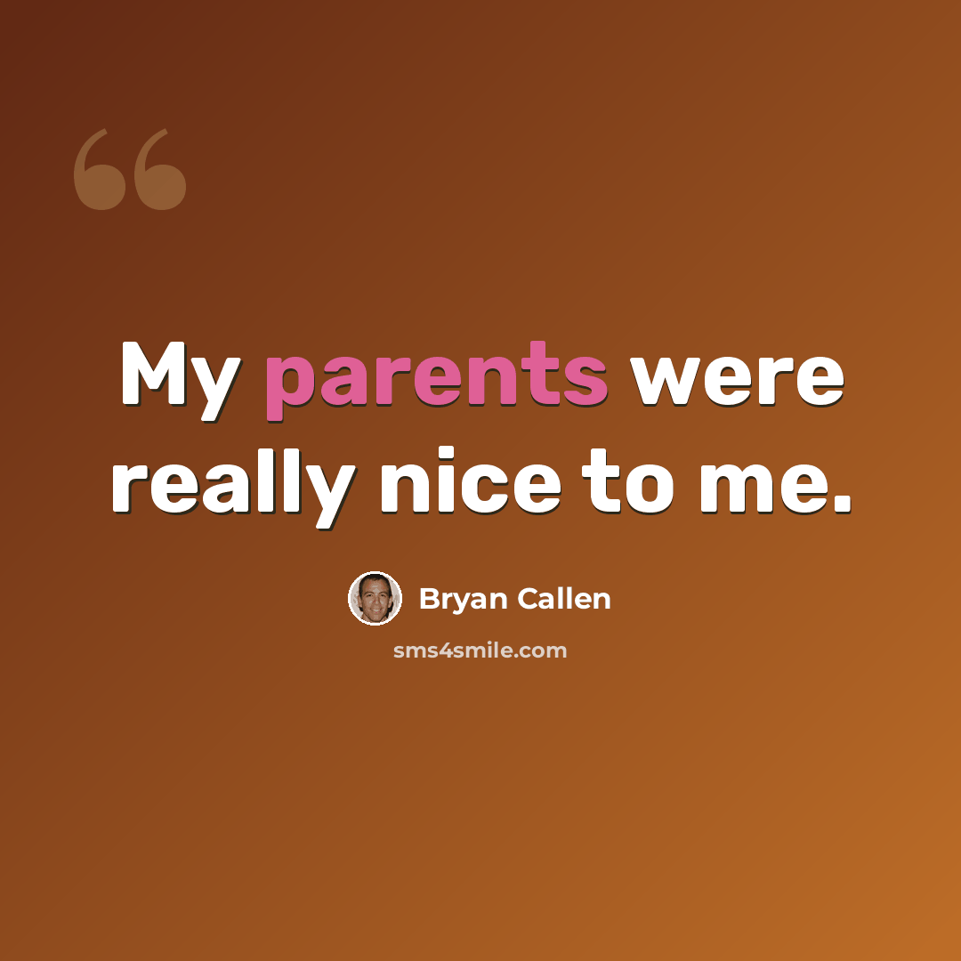 “My parents were really nice to me.” quote by Bryan Callen