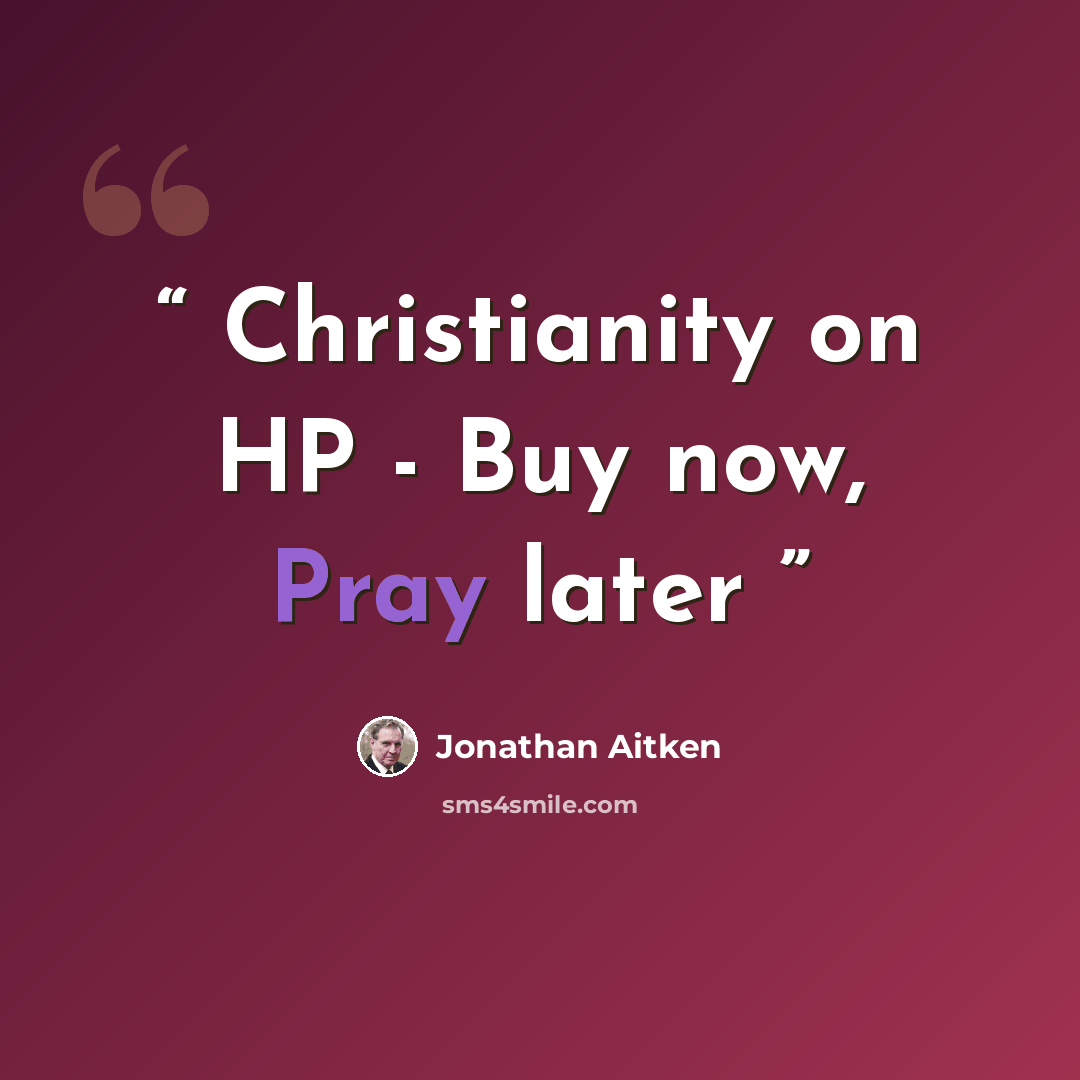 “Christianity on HP - Buy now, Pray later” quote by Jonathan Aitken