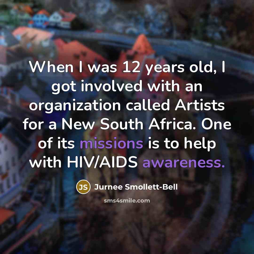 “When I was 12 years old, I got involved with an organization called Artists for a New South Africa. One of its missions is to help with HIV/AIDS awareness.” quote by Jurnee Smollett-Bell