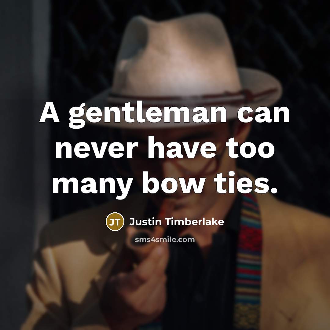 “A gentleman can never have too many bow ties.” quote by Justin Timberlake